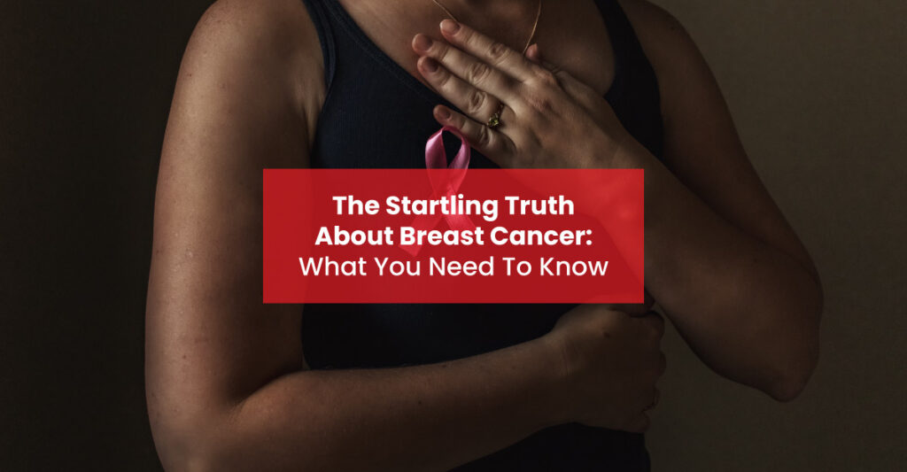 The Startling Truth About Breast Cancer What You Need To Know